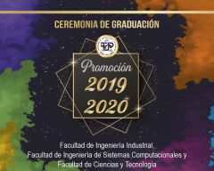 Ceremonia de Graduación de las Promociones 2019 y 2020, FII, FISC y FCyT a realizarse en el Teatro Auditorio del Campus Víctor Levi Sasso a las 02:00 P. M. 