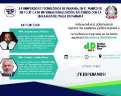 La Universidad Tecnológica de Panamá, en el marco de su política de Internacionalización, en asocio con la Embajada de Italia en Panamá, invita a estudiantes, profesionales de Ingeniería Civil, Arquitectura y público en general a las Conferencias magistrales.