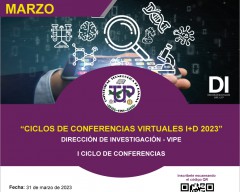 Ciclos de Conferencias Virtuales I+D 2023, el 31 de marzo en horario de 10:00 a.m. a 11:00 a.m. vía Microsoft Teams